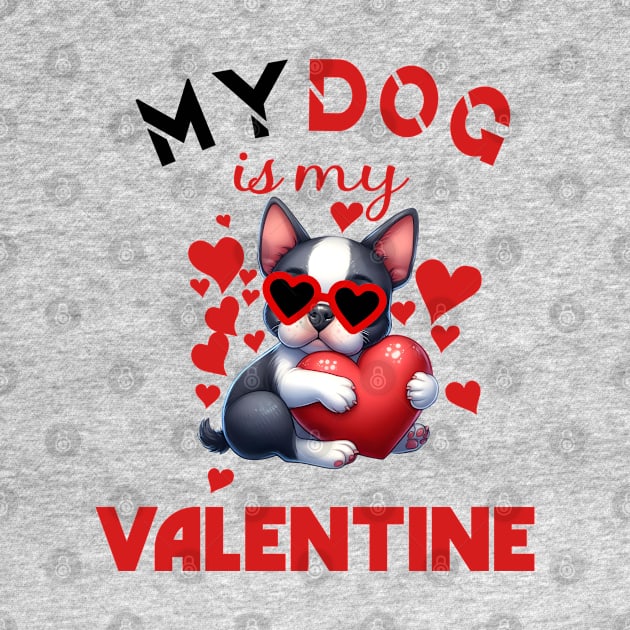 My dog is my valentine by A Zee Marketing